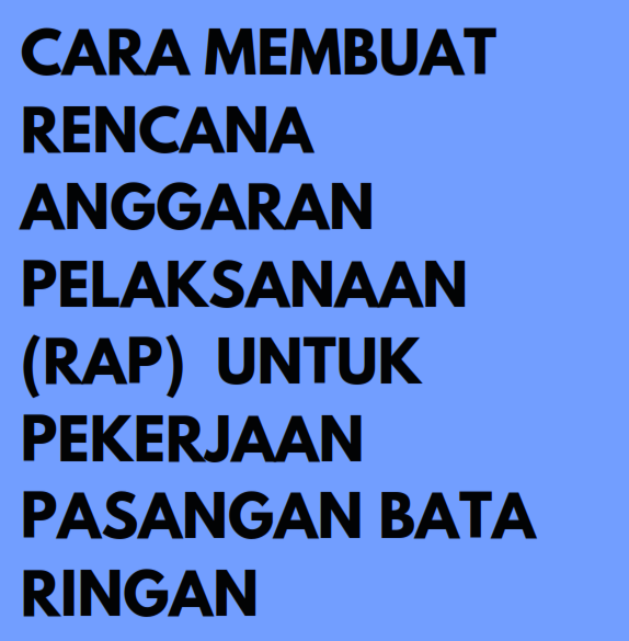 Cara Membuat Rencana Anggaran Pelaksanaan (RAP) untuk Pekerjaan Pasangan Bata Ringan